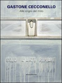 Gastone Cecconello. Alle origini del mito. Catalogo della mostra