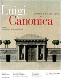 Luigi Canonica 1764-1844. Architetto di utilità pubblica e privata