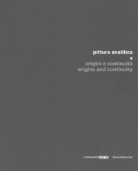 Pittura analitica. Origini e continuità-Origins and continuity. Catalogo della mostra (Piazzola sul Brenta, 7 luglio-1 ottobre 2017; Umbertide, 29 luglio-27 agosto 2017)