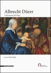 Albrecht Dürer. L'Adorazione dei Magi. Catalogo della mostra (Milano, 22 novembre 2016-5 febbraio 2017)
