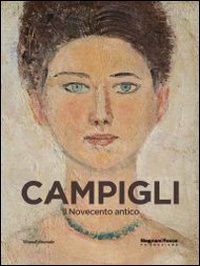 Campigli. Il Novecento antico. Catalogo della mostra (Mamiano di Traversetolo, 22 marzo-29 giugno 2014)