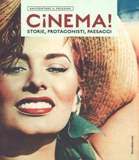 Cinema! Storie, protagonisti, paesaggi. Raccontare il Polesine. Catalogo della mostra (Rovigo, 24 marzo-1 luglio 2018)