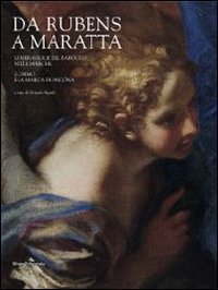 Da Rubens a Maratta. Le meraviglie del barocco nelle Marche. Catalogo della mostra (Osimo, 29 giugno-15 dicembre 2013). Vol. 2: Osimo e la Marca di Ancona.