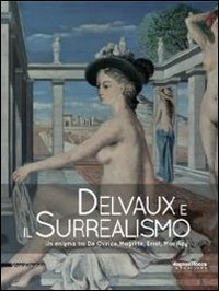 Delvaux e il surrealismo. Catalogo della mostra (Mamiano di Traversetolo, marzo-giugno 2013)