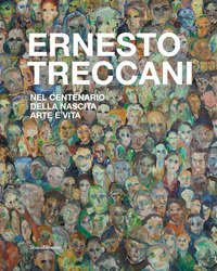 Ernesto Treccani. Nel centenario della nascita. Arte e vita