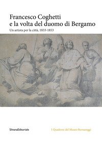 Francesco Coghetti e la volta del duomo di Bergamo. Un artista per la città, 1833-1853