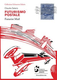 Futurismo postale. Collezione Echaurren Salaris-Futurism mail