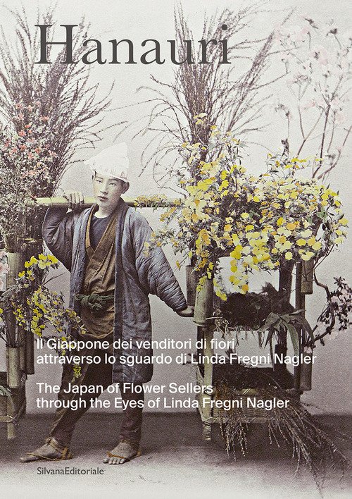 Hanauri. Il Giappone dei venditori di fiori attraverso lo sguardo di Linda Fregni Nagler. Ediz. italiana e inglese