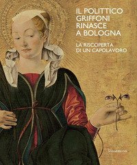 Il polittico Griffoni rinasce a Bologna. La riscoperta di un capolavoro
