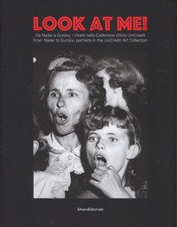 Look at me. Da Nadar a Gursky: i ritratti nella Collezione d'Arte UniCredit-From Nadar to Gursky: portraits in the UniCredit Art Collection. Catalogo della mostra (20 dicembre 2016-29 gennaio 2017)