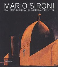 Mario Sironi. Dal futurismo al classicismo 1913-1924. Catalogo della mostra (Pordenone, 16 settembre-9 dicembre 2018)
