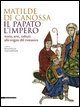 Matilde di Canossa, il papato, l'impero