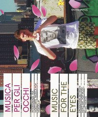 Musica per gli occhi. Interferenze tra video arte, musica pop, videoclip. Catalogo della mostra (Siena, 9 agosto-4 novembre 2018). Ediz. italiana e inglese