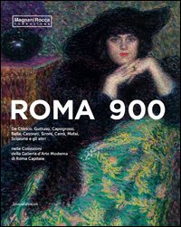 Roma 900. De Chirico, Guttuso, Capogrossi, Balla, Casorati, Sironi, Carrà, Mafai, Scipione e gli altri nelle Collezioni della Galleria d'Arte Moderna di Roma Capital