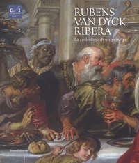 Rubens, Van Dyck, Ribera. La collezione di un principe. Catalogo della mostra (Napoli, 5 dicembre 2018-7 aprile 2019)