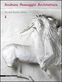 Scultura, paesaggio, architettura. Giovani autori a Brera. Vol. 1