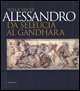 Sulla via di Alessandro da Seleucia al Gandhara