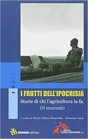 I frutti dell'ipocrisia. Storie di chi l'agricoltura la fa. Di nascosto