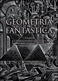 Geometria fantastica. I poliedri e l'immaginario artistico nel Rinascimento