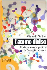 L'atomo diviso. Storia, scienza e politica dell'energia nucleare