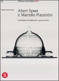 Albert Speer e Marcello Piacentini: l'architettura del totalitarismo negli anni Trenta