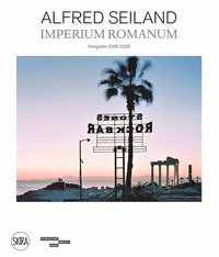 Alfred Seiland. Imperium romanum. Fotografie 2005-2020