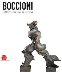 Boccioni pittore scultore futurista