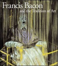 Francis Bacon and the tradition of art