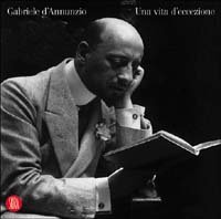 Gabriele D'Annunzio. Una vita d'eccezione