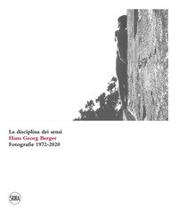 Hans Georg Berger. La disciplina dei sensi. Fotografie. 1972-2020