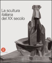 La scultura italiana del XX secolo