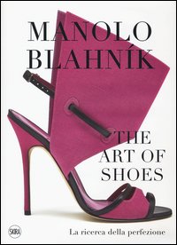 Manolo Blahník. The Art of Shoes. La ricerca della perfezione