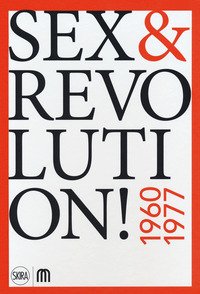 Sex & revolution! Immaginario, utopia, liberazione