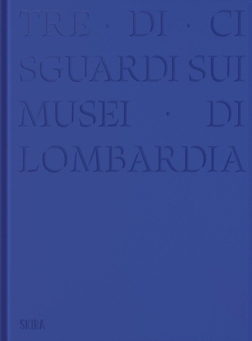 Tre-di-ci sguardi sui musei di Lombardia
