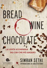 Bread, wine, chocolate. La lenta scomparsa dei cibi che più amiamo