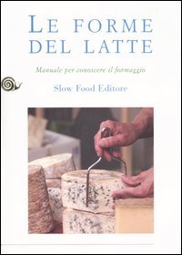 Le forme del latte. Manuale per conoscere il formaggio