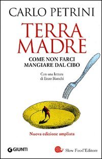 Terra madre. Come non farci mangiare dal cibo