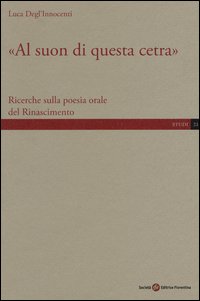 «Al suon di questa cetra». Ricerche sulla poesia orale del Rinascimento