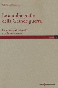 Le autobiografie della Grande guerra. La scrittura del ricordo e della lontananza
