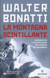 La montagna scintillante. Karakorum 1958: il racconto inedito della conquista del Gasherbrum IV