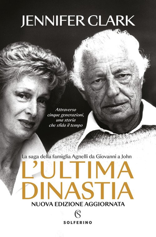 L'ultima dinastia. La saga della famiglia Agnelli da Giovanni a John
