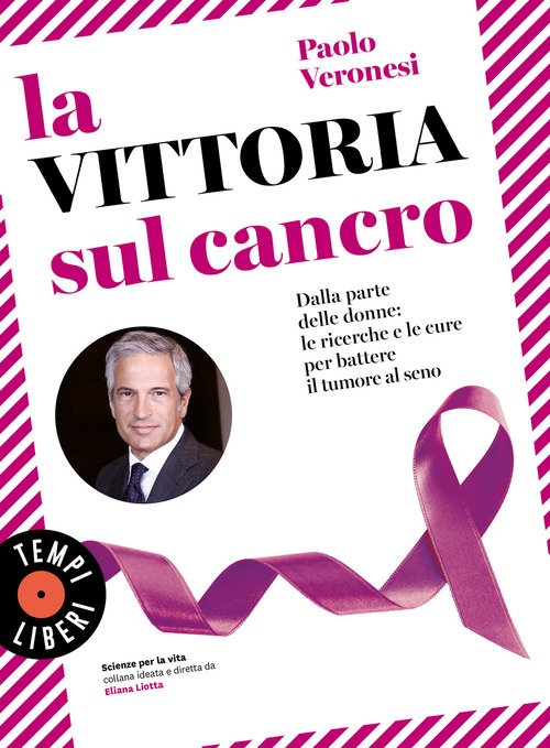 La vittoria sul cancro. Dalla parte delle donne: le ricerche e le cure per battere il tumore al seno