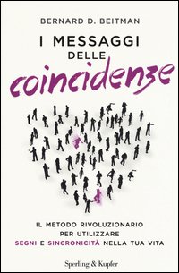 I messaggi delle coincidenze. Il metodo rivoluzionario per utilizzare segni e sincronicità nella tua vita