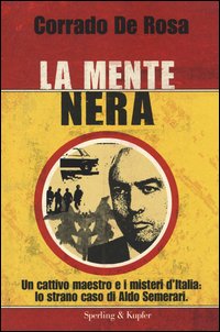 La mente nera. Un cattivo maestro e i misteri d'Italia: lo strano caso di Aldo Semerari