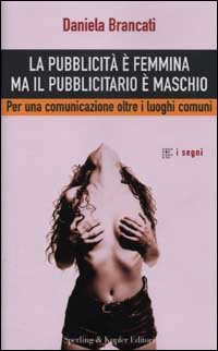 La pubblicità è femmina ma il pubblicitario è maschio