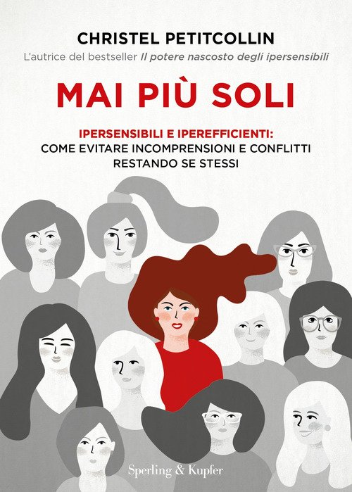 Mai più soli. Ipersensibili e iperefficienti: come evitare incomprensioni e conflitti restando se stessi