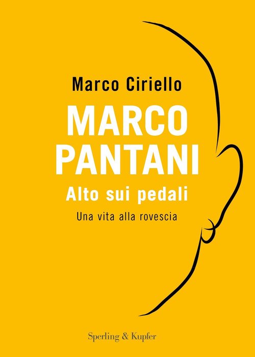 Marco Pantani. Alto sui pedali. Una vita alla rovescia
