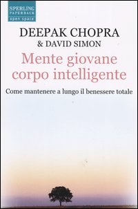 Mente giovane corpo intelligente. Come mantenere a lungo il benessere totale