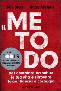 Il metodo per cambiare da subito la tua vita e ritrovare forza, fiducia e coraggio