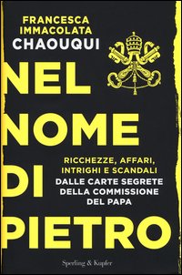Nel nome di Pietro. Ricchezze, affari, intrighi e scandali. Dalle carte segrete della commissione del papa